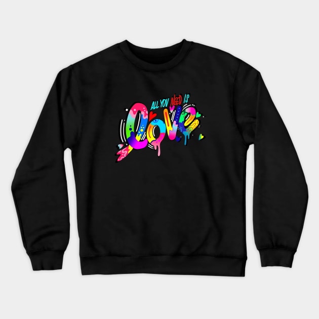 ALL YOU NEED IS LOVE Crewneck Sweatshirt by MAYRAREINART